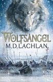 Wolfsangel, by M.D. Lachlan cover pic