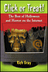 Click or Treat! The Best of Halloween and Horror on the Internet, by Rich Gray cover image