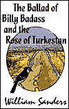The Ballad of Billy Badass and the Rose of TurkestWilliam Sanders cover image